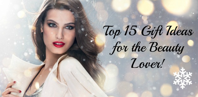 Top 15 Gift Ideas for the Beauty Lover